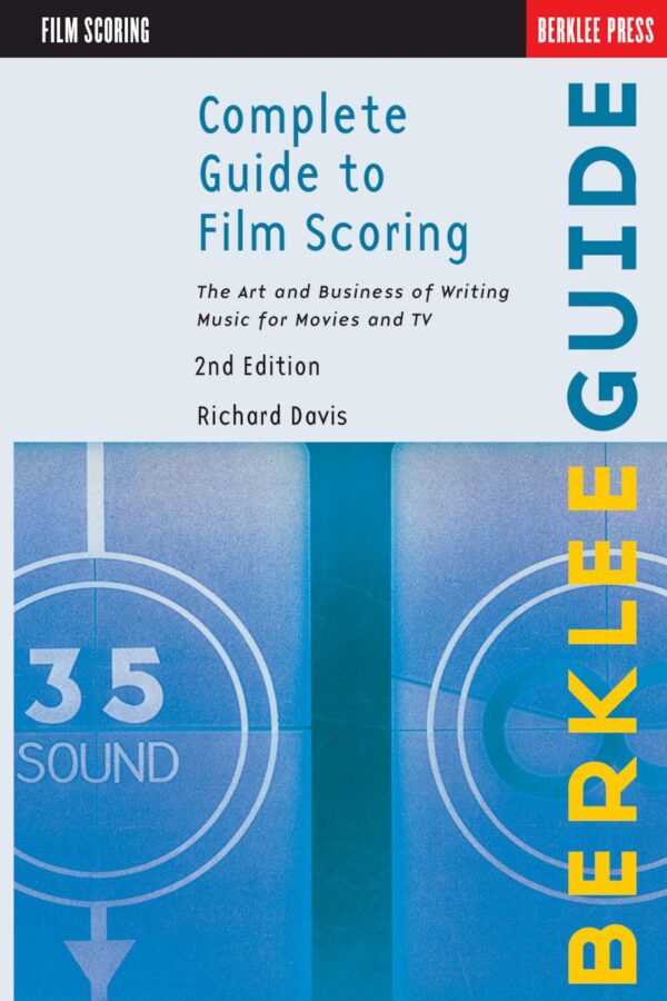 Complete Guide to Film Scoring – The Art and Business of Wri...