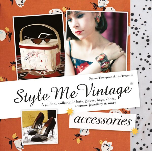 Style Me Vintage: Accessories: A guide to collectable hats, ...