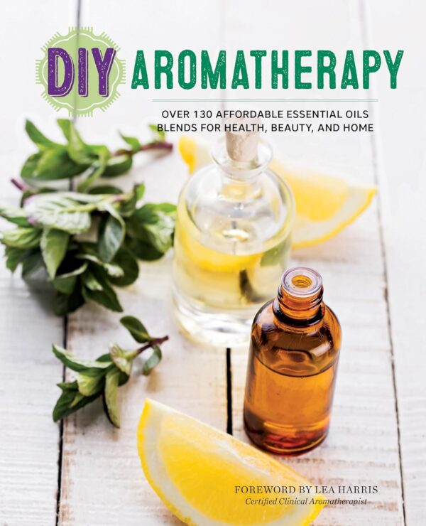 DIY Aromatherapy: Over 130 Affordable Essential Oils Blends ...