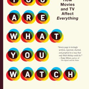 You Are What You Watch: How Movies and TV Affect Everything