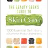 The Beauty Geek's Guide to Skin Care: 1,000 Essential Defini...