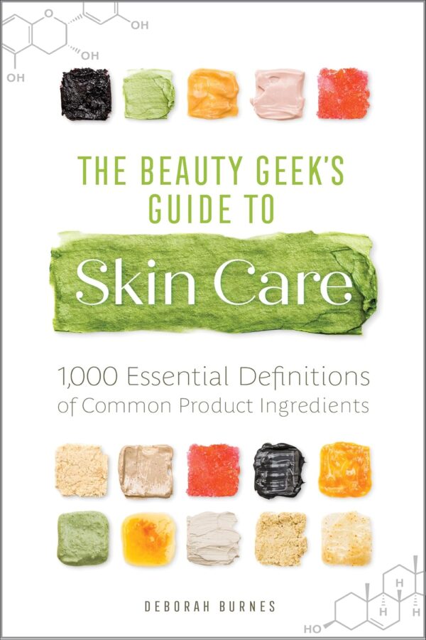 The Beauty Geek's Guide to Skin Care: 1,000 Essential Defini...